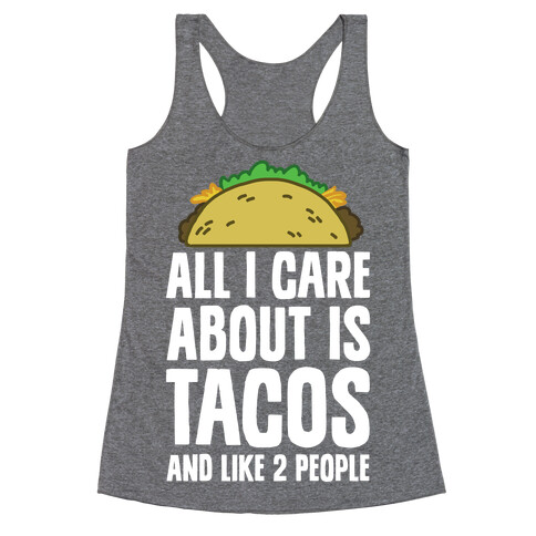 All I Care About Is Tacos And Like 2 People Racerback Tank Top