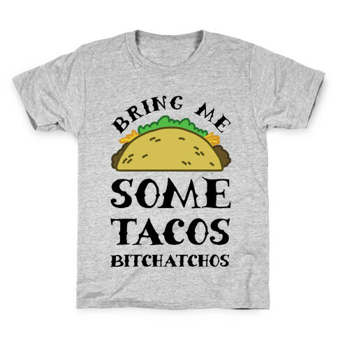 Bring Me Some Tacos, Bitchatchos Kids T-Shirt