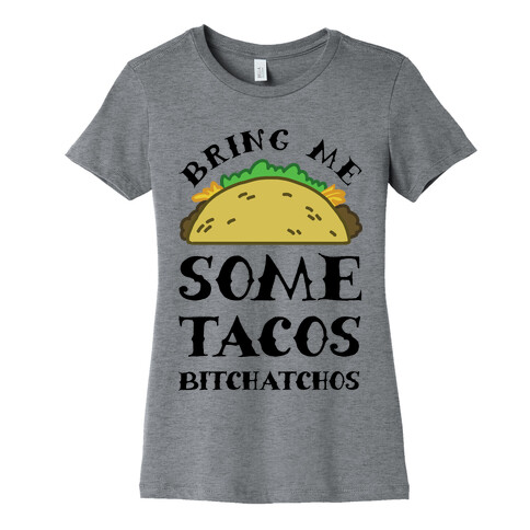 Bring Me Some Tacos, Bitchatchos Womens T-Shirt