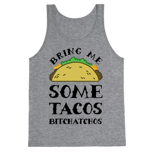 Bring Me Some Tacos, Bitchatchos Tank Top