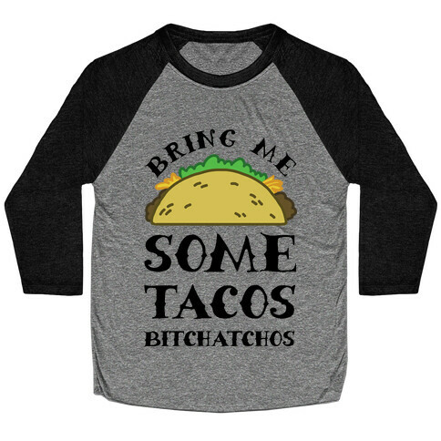 Bring Me Some Tacos, Bitchatchos Baseball Tee