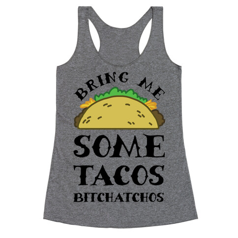 Bring Me Some Tacos, Bitchatchos Racerback Tank Top