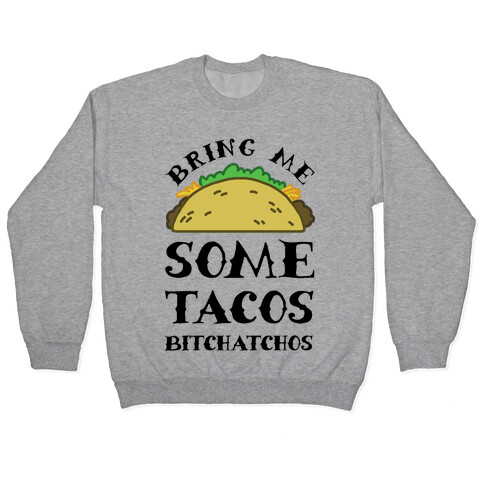 Bring Me Some Tacos, Bitchatchos Pullover