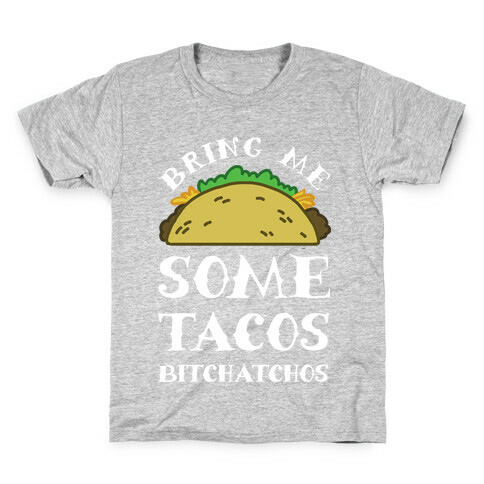 Bring Me Some Tacos, Bitchatchos Kids T-Shirt