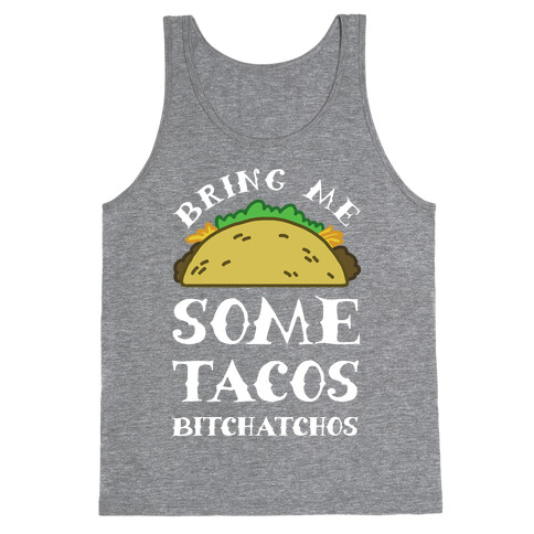 Bring Me Some Tacos, Bitchatchos Tank Top