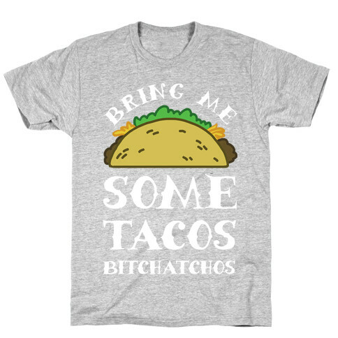 Bring Me Some Tacos, Bitchatchos T-Shirt
