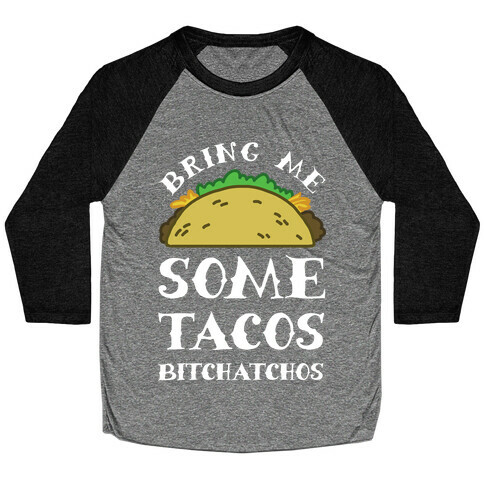Bring Me Some Tacos, Bitchatchos Baseball Tee