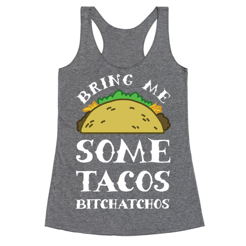 Bring Me Some Tacos, Bitchatchos Racerback Tank Top