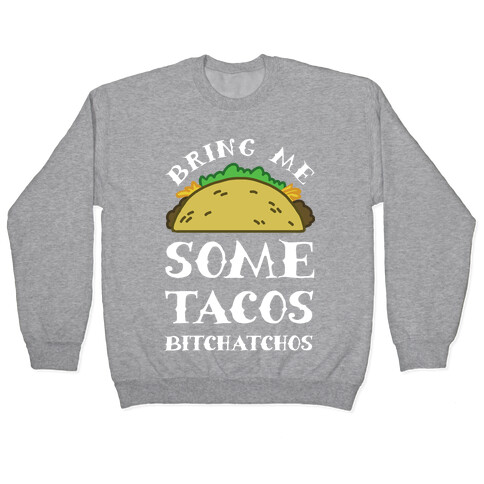 Bring Me Some Tacos, Bitchatchos Pullover