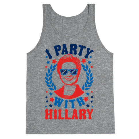 I Party With Hillary Clinton Tank Top