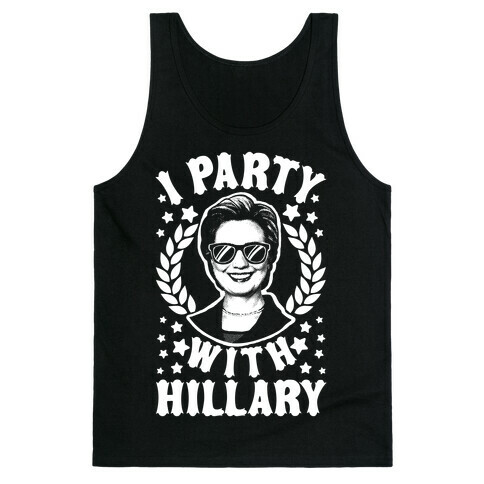 I Party With Hillary Clinton Tank Top