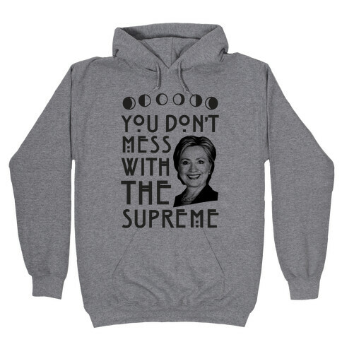 You Don't Mess With The Supreme Hooded Sweatshirt