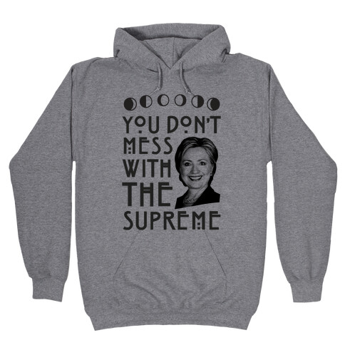 You Don't Mess With The Supreme Hooded Sweatshirt