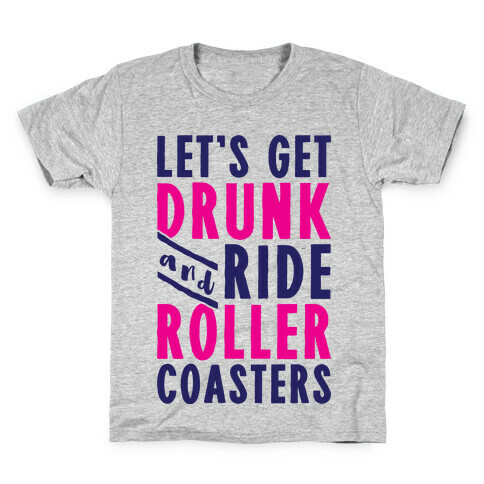Let's Get Drunk And Ride Roller Coasters Kids T-Shirt