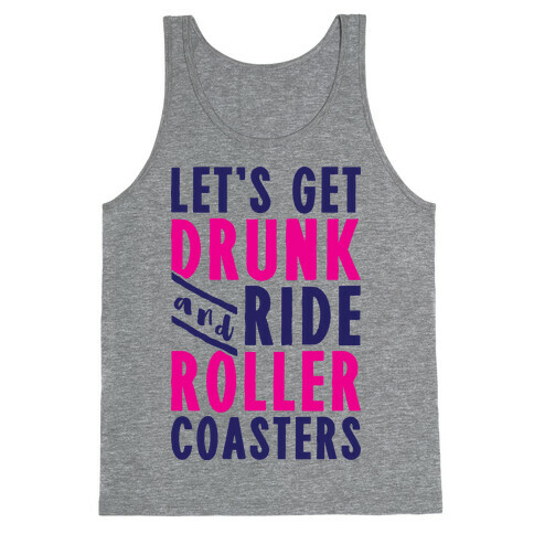 Let's Get Drunk And Ride Roller Coasters Tank Top