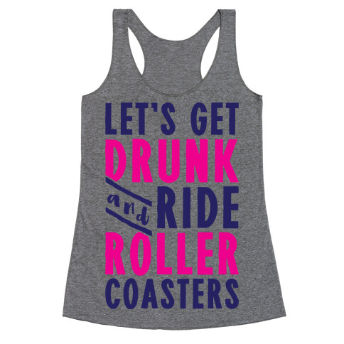 Let's Get Drunk And Ride Roller Coasters Racerback Tank Top