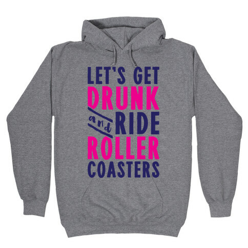 Let's Get Drunk And Ride Roller Coasters Hooded Sweatshirt