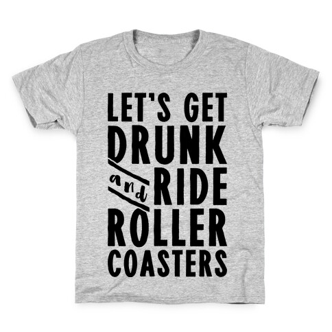 Let's Get Drunk And Ride Roller Coasters Kids T-Shirt