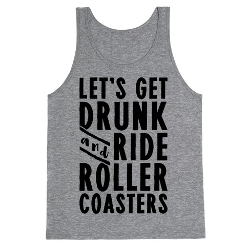 Let's Get Drunk And Ride Roller Coasters Tank Top