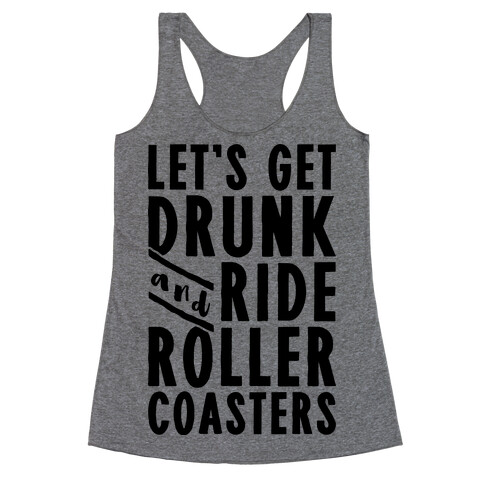 Let's Get Drunk And Ride Roller Coasters Racerback Tank Top