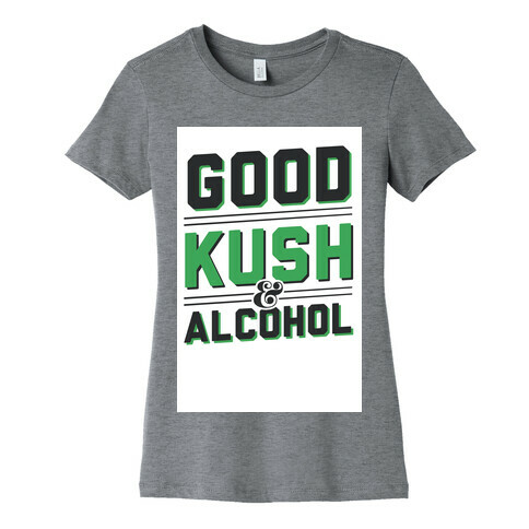 Good Kush & Alcohol Womens T-Shirt