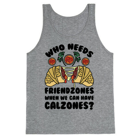 Who Needs Friendzones When We Can Have Calzones? Tank Top