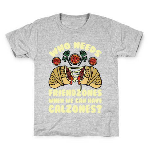 Who Needs Friendzones When We Can Have Calzones? Kids T-Shirt