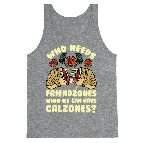 Who Needs Friendzones When We Can Have Calzones? Tank Top