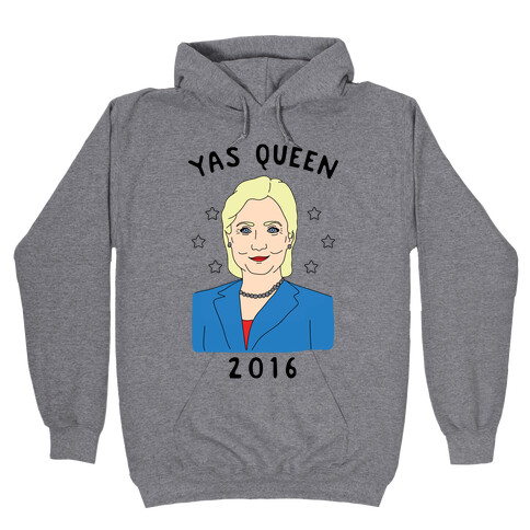 Yas Queen Hillary Clinton 2016 Hooded Sweatshirt