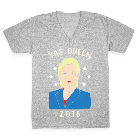 Yas Queen Hillary Clinton 2016 V-Neck Tee Shirt