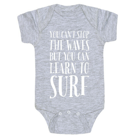You Can't Stop The Waves, But You Can Learn To Surf Baby One-Piece