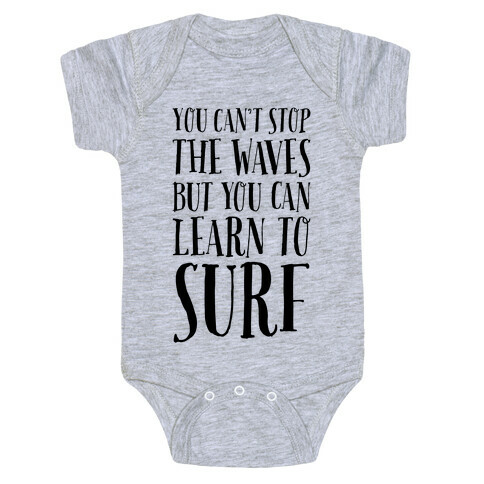 You Can't Stop The Waves, But You Can Learn To Surf Baby One-Piece