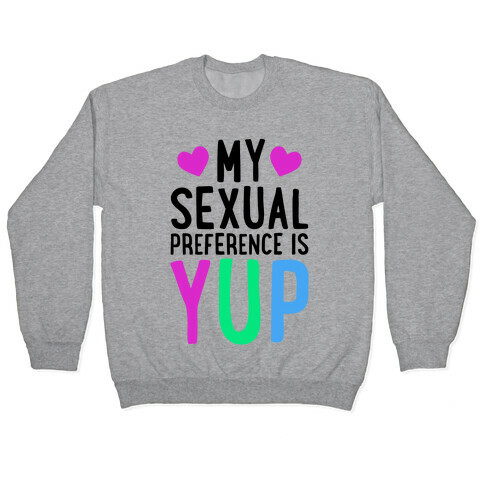 My Sexual Preference Is Yup Pullover