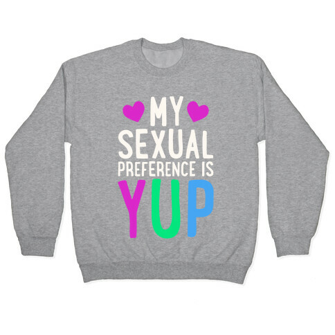 My Sexual Preference Is Yup Pullover