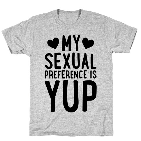 My Sexual Preference Is Yup T-Shirt