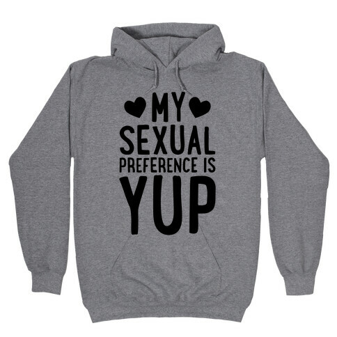 My Sexual Preference Is Yup Hooded Sweatshirt