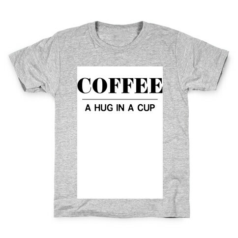 Coffee A Hug in a Cup Kids T-Shirt