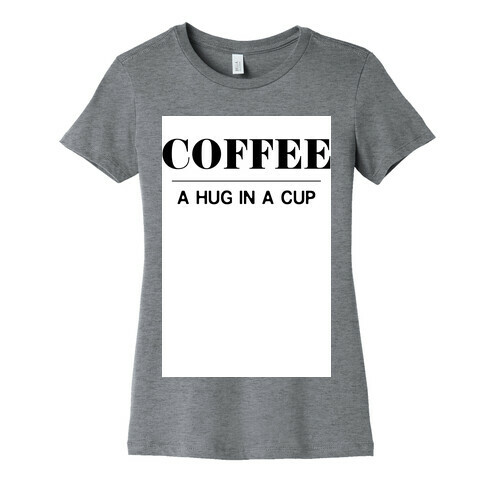 Coffee A Hug in a Cup Womens T-Shirt