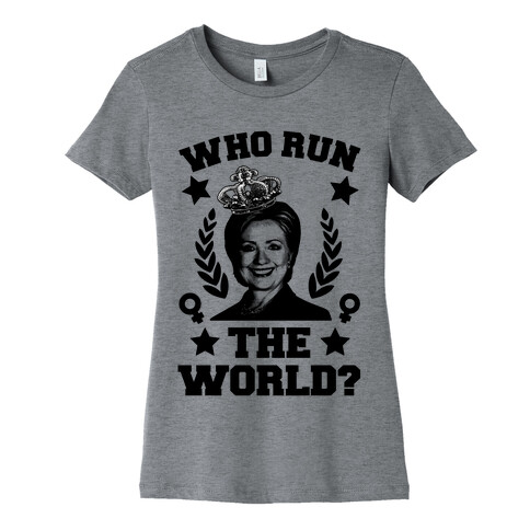 Who Run the World Womens T-Shirt