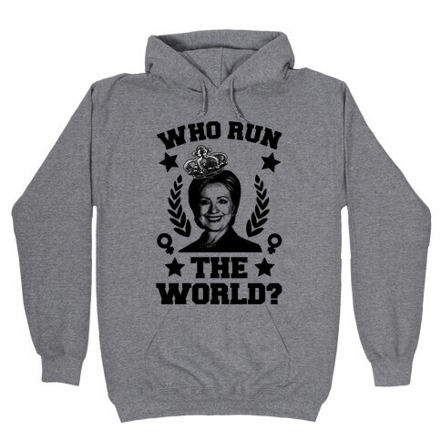 Who Run the World Hooded Sweatshirt