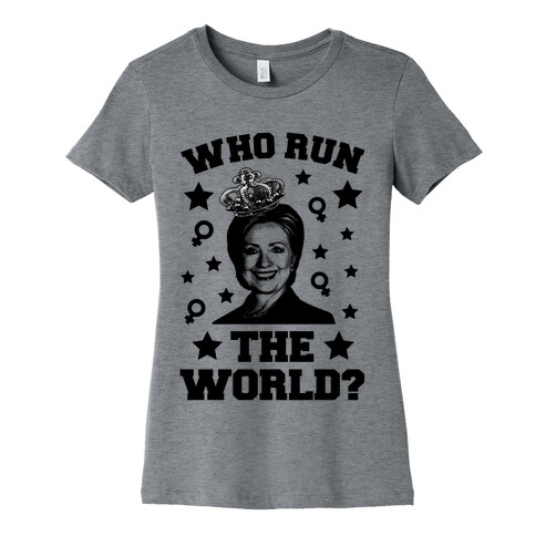 Who Run the World Womens T-Shirt