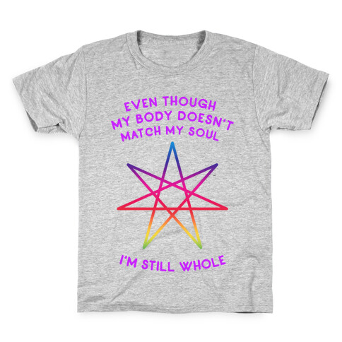 Even Though My Body Doesn't Match My Soul, I'm Still Whole Kids T-Shirt