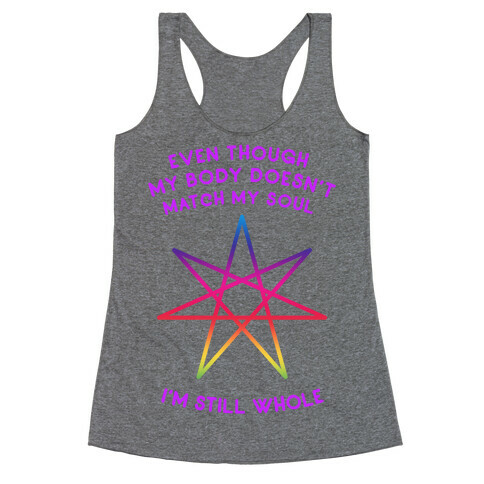 Even Though My Body Doesn't Match My Soul, I'm Still Whole Racerback Tank Top