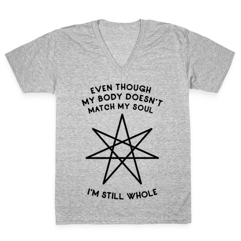 Even Though My Body Doesn't Match My Soul, I'm Still Whole V-Neck Tee Shirt