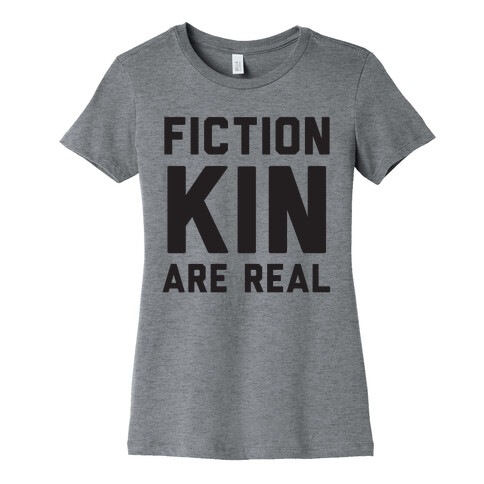 Fictionkin Are Real Womens T-Shirt