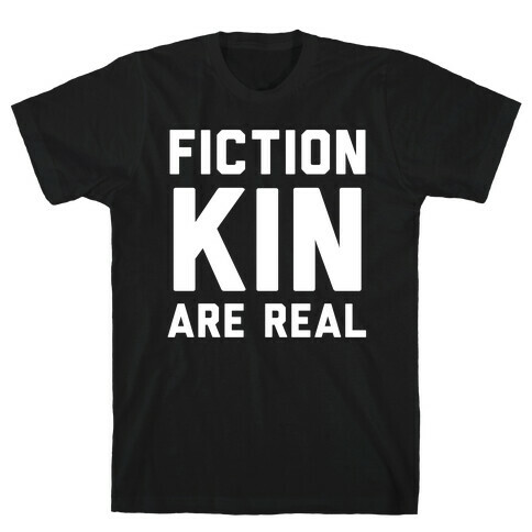 Fictionkin Are Real T-Shirt