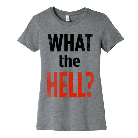 What the HELL? Womens T-Shirt