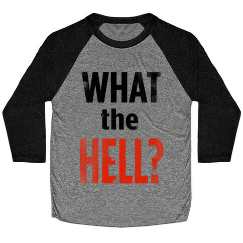 What the HELL? Baseball Tee