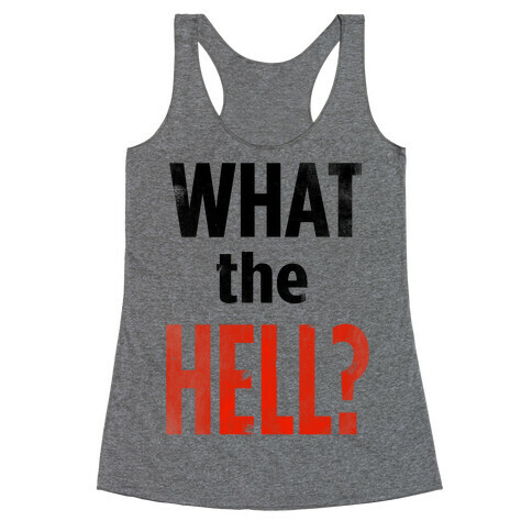 What the HELL? Racerback Tank Top