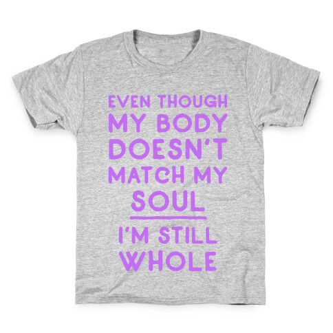 Even Though My Body Doesn't Match My Soul, I'm Still Whole Kids T-Shirt